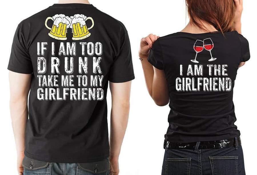 Too Drunk & Girlfriend Shirts - Valentine's Day Special