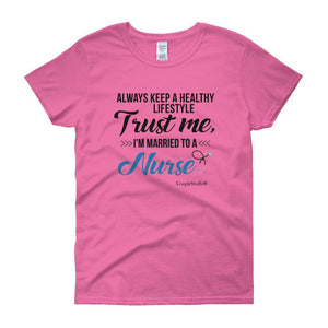 "Original Women Short Sleeves Apparel with caption "I'm Married To A Nurse"