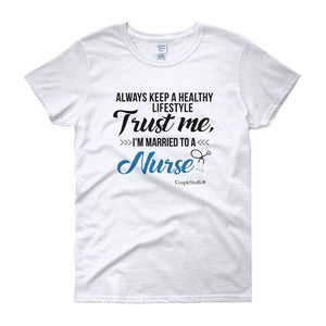 "Original Women Short Sleeves Apparel with caption "I'm Married To A Nurse"