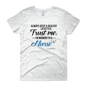 "Original Women Short Sleeves Apparel with caption "I'm Married To A Nurse"